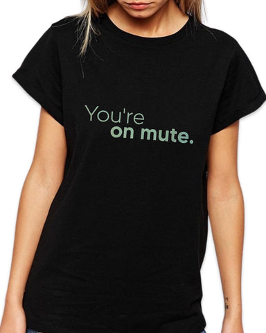 You’re on mute T-shirt